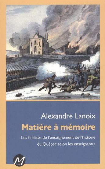 Matiere A Memoire. Les Finalites De L'Enseignement De L'Histoire - Lanoix Alexandre