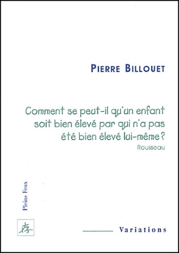 Comment se peut-il qu'un enfant soit bien élevé par qui n'a pas été bien élevé lui-même (Rousseau)