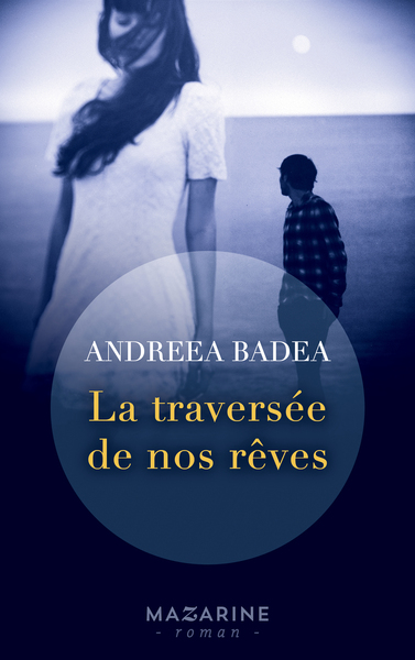 La traversée de nos rêves - Andreea Liliana Badea