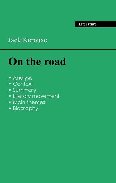 Succeed all your 2024 exams: Analysis of the novel of Jack Kerouac's On the road - Jack Kerouac