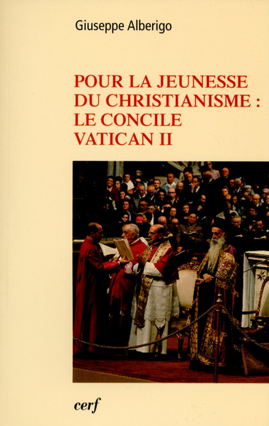 Pour la jeunesse du christianisme : Le concile Vatican II - Giuseppe Alberigo