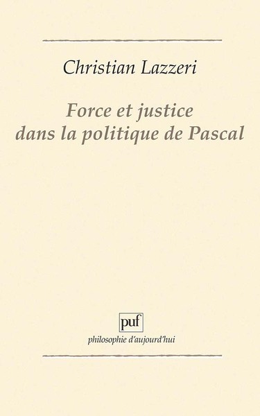 Force et justice dans la politique de Pascal - Christian Lazzeri