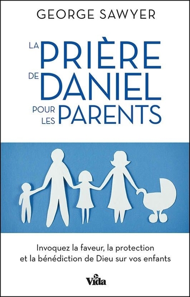 La Prière De Daniel Pour Les Parents, Invoquez La Faveur, La Protection Et La Bénédiction De Dieu Sur Vos Enfants