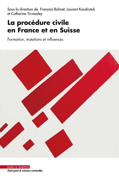 La Procédure Civile En France Et En Suisse. Formation, Mutations Et Influences - François Bohnet, Laurent Kondratuk, Catherine Tirvaudey