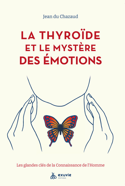 La Thyroïde Et Le Mystère Des Émotions, Les Glandes Clés De La Connaissance De L'Homme