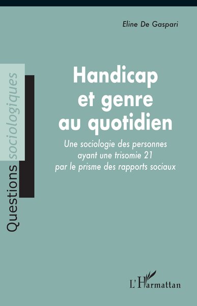 Handicap Et Genre Au Quotidien, Une Sociologie Des Personnes Ayant Une Trisomie 21 Par Le Prisme Des Rapports Sociaux