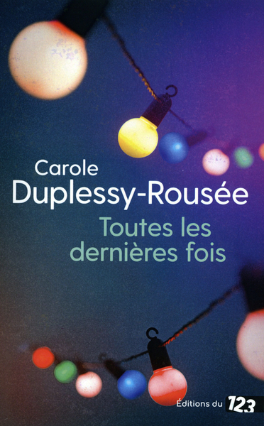 Toutes Les Dernieres Fois - Carole Duplessy-Rousée