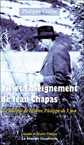 Vie et Enseignement de Jean Chapas - Le disciple de Maître Philippe de Lyon