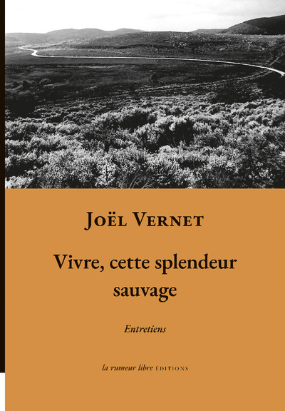 Vivre, cette splendeur sauvage - Joël Vernet