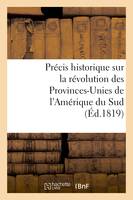 Précis historique sur la révolution des Provinces-Unies de l'Amérique du Sud - 