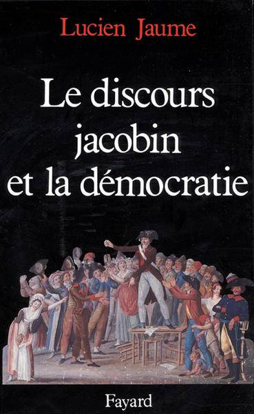 Le Discours jacobin et la démocratie - Lucien Jaume