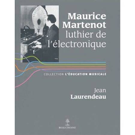 Maurice Martenot. Luthier De L'Électronique