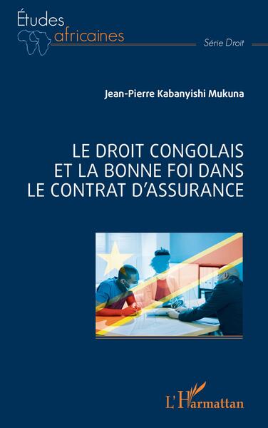 Le Droit Congolais Et La Bonne Foi Dans Le Contrat D'Assurance - Jean-Pierre Kabanyishi Mukuna