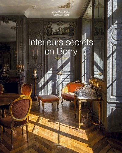 Intérieurs secrets en Berry. Indre-Cher