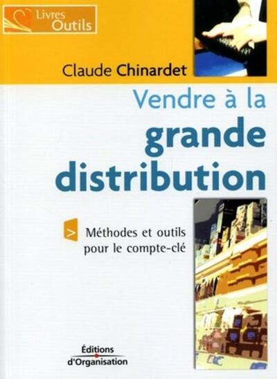 Vendre à la grande distribution - Claude Chinardet