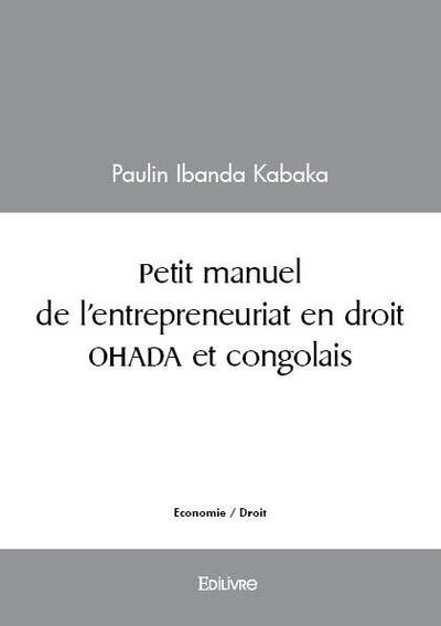 Petit manuel de l'entrepreneuriat en droit ohada et congolais - Paulin Ibanda Kabaka