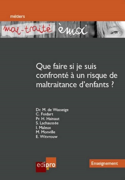 Mal Traite Emoi  Que Faire Si Je Suis Confronte A Un Risque De Maltraitance, Un Outil Pédagogique Destiné Aux Enseignants Pour Prévenir La Maltraitance