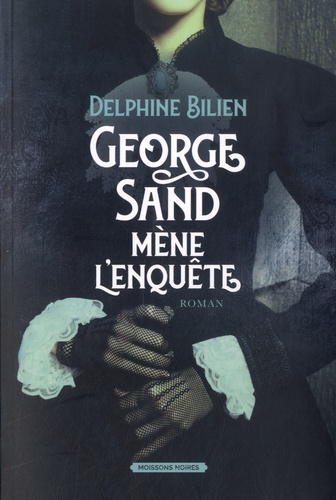 George Sand mène l'enquête - Delphine Bilien