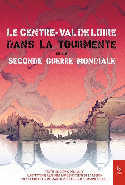 Centre Val de Loire dans la tourmente de la Seconde Guerre Mondiale (Le)