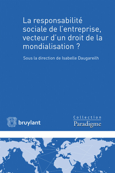 La responsabilité sociale de l'entreprise, vecteur d'un droit de la mondialisation ? - Xxx