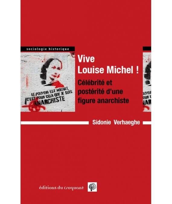 Vive Louise Michel !, Célébrité Et Postérité D'Une Figure Anarchiste - Sidonie Verhaeghe