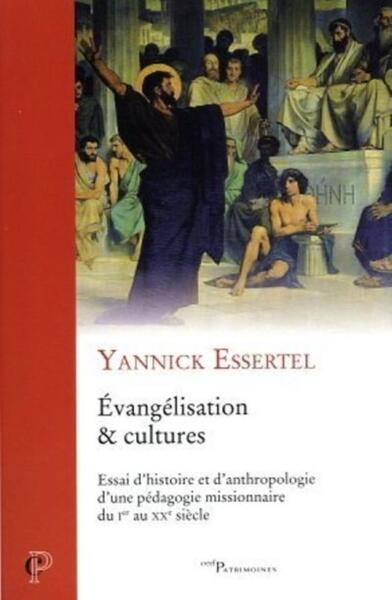 Evangélisation & cultures - Essai d'histoire et d'anthropologie d'une pédagogie missionnaire du Ier - Yannick Essertel