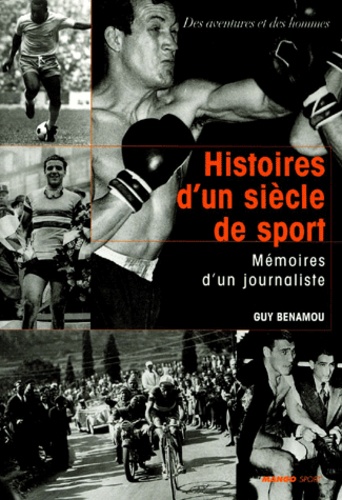 Histoires d'un siècle de sport : Mémoires d'un journaliste - Guy Benamou