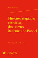 Histoires tragiques extraictes des oeuvres italiennes de Bandel - Pierre Boaistuau