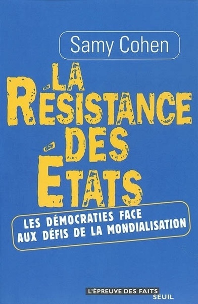 La Résistance des Etats. Les démocraties face aux défis de la mondialisation - Samy Cohen