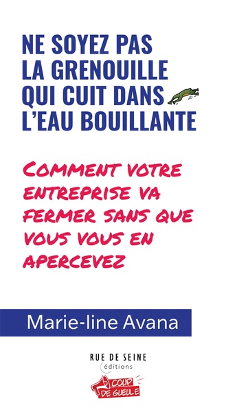 Ne soyez pas la grenouille qui cuit dans l'eau bouillante - Marie-Line Avana