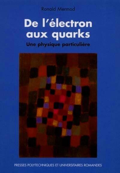 De L'Electron Aux Quarks - Une Physique Particuliere