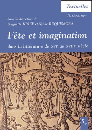 Fête et imagination dans la littérature du XVIe au XVIIIe siècle - actes du colloque international du Centre de recherches aixois sur l'imagination de la Renaissance