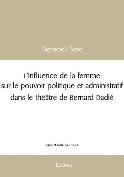 L'influence de la femme sur le pouvoir politique et administratif dans le théâtre de bernard dadié