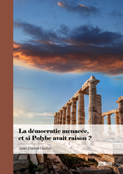 La démocratie menacée, et si Polybe avait raison ? - Jean-Carle  Grelier