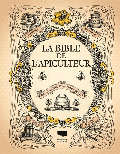 La Bible De L'Apiculteur, Abeilles, Miels Et Autres Produits