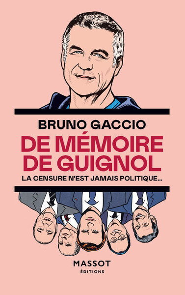 De Mémoire De Guignol - La Censure N'Est Jamais Politique - Bruno Gaccio