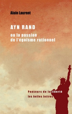 Ayn Rand ou la passion de l'égoïsme rationnel - Alain Laurent