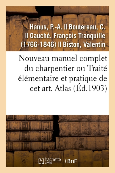 Nouveau manuel complet du charpentier ou Traité élémentaire et pratique de cet art. Atlas - P.-A. Hanus