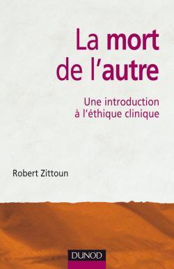 La mort de l'autre - Une introduction à l'éthique clinique - Robert Zitoun