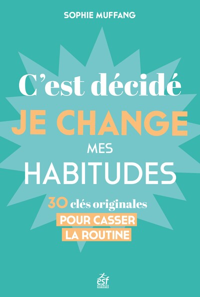 C'est décidé, je change mes habitudes - Sophie Muffang