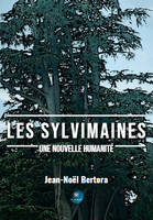 Les Sylvimaines - Une nouvelle humanité - Jean-Noel Bertora