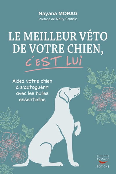 Le meilleur véto de votre chien, c'est lui - Aidez votre chien à s'autoguérir avec des huiles essent