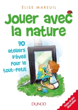 Jouer avec la nature - 70 activités d'éveil pour les tout petits