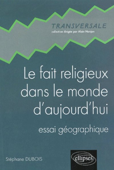 Le fait religieux dans le monde d’aujourd’hui - Essai géographique