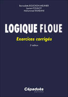 Logique floue - Bernadette Bouchon-Meunier, Laurent Foulloy, Mohammed Ramdani