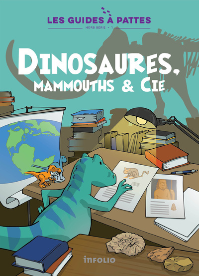 Dinosaures, mammouths & Cie - Les Guides à pattes hors-série volume 1 - Lucile Tissot