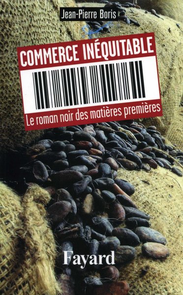 Commerce Inéquitable, Le Roman Noir Des Matières Premières