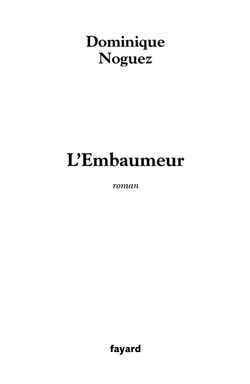 L'Embaumeur, Roman - Dominique Noguez