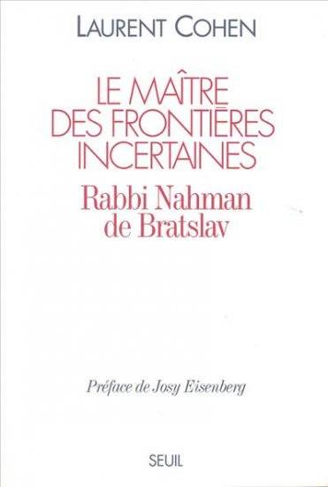 Le Maître des frontières incertaines. Rabbi Nahman de Bratslav