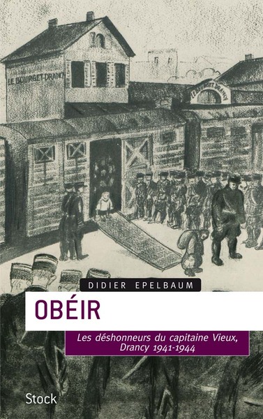 Obéir : les déshonneurs du capitaine Vieux, Drancy 1941-1944